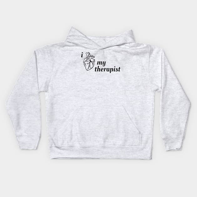 I Love My Therapist Kids Hoodie by WeekendTherapy